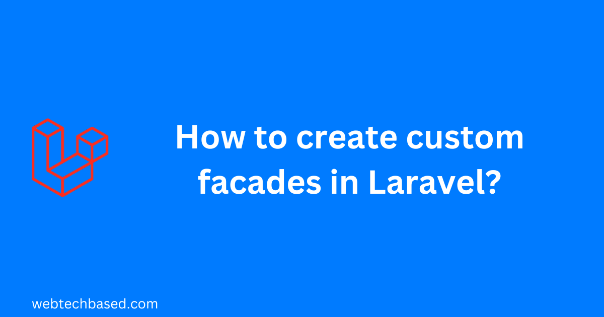 create custom facades in Laravel