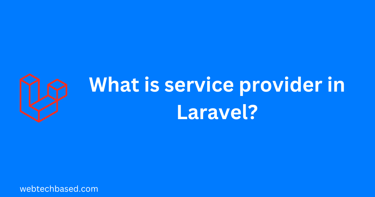 What is service provider in Laravel