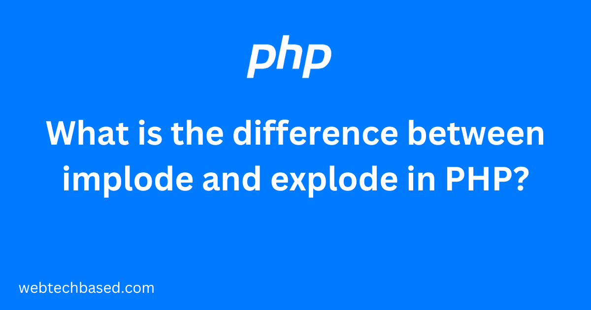 What is the difference between implode and explode in PHP