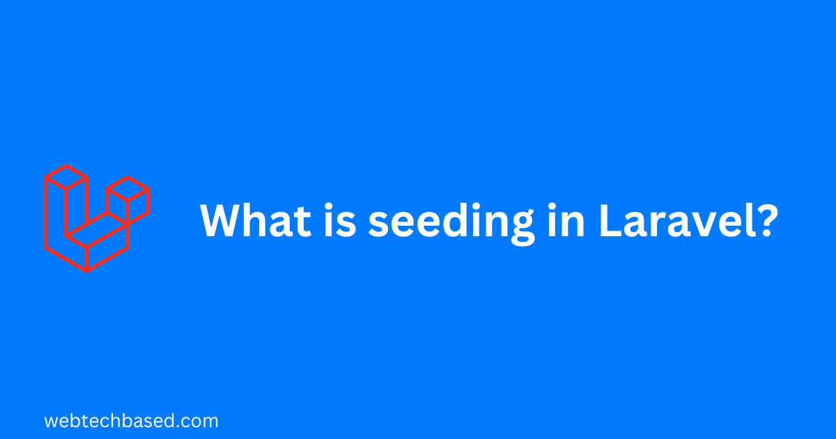 What is seeding in Laravel